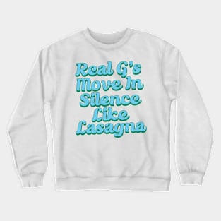 Real G's Move In Silence Like Lasagna Crewneck Sweatshirt